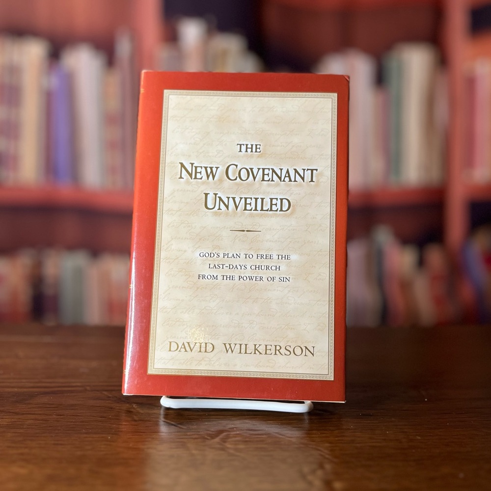 The New Covenant Unveiled by David Wilkerson ISBN: 978-0996317238